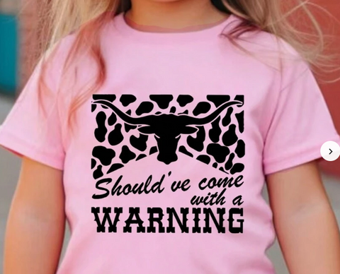 GIRLS SHOULD'VE COME WITH A WARNING T SHIRT